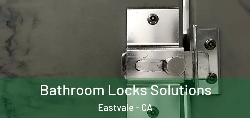 Bathroom Locks Solutions Eastvale - CA