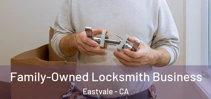 Family-Owned Locksmith Business Eastvale - CA