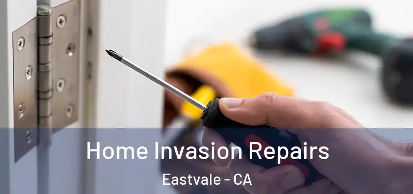 Home Invasion Repairs Eastvale - CA