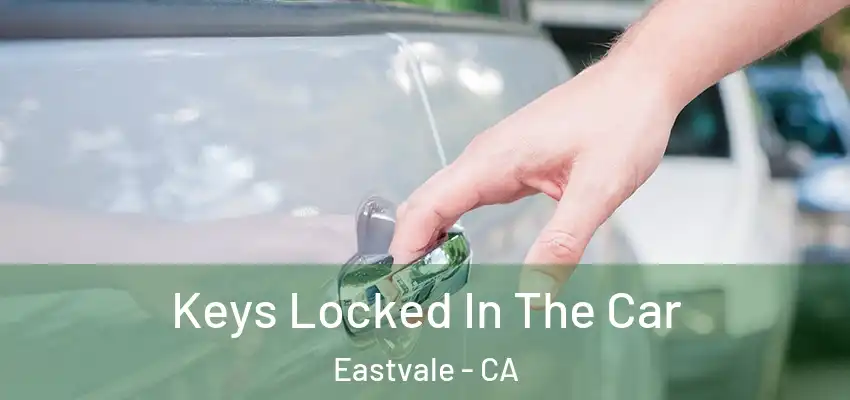 Keys Locked In The Car Eastvale - CA