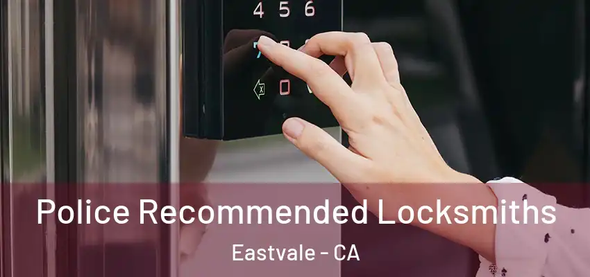 Police Recommended Locksmiths Eastvale - CA