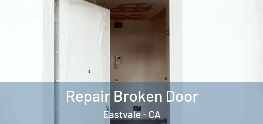 Repair Broken Door Eastvale - CA