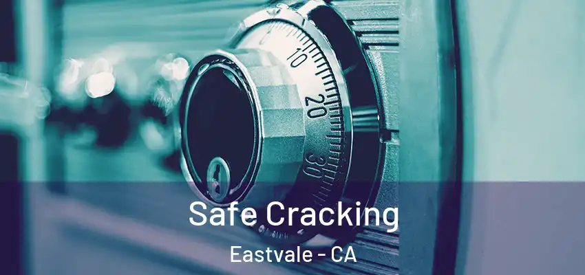  Safe Cracking Eastvale - CA